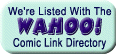 We're Listed With The WAHOO! Comic Link Directory